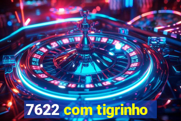 7622 com tigrinho